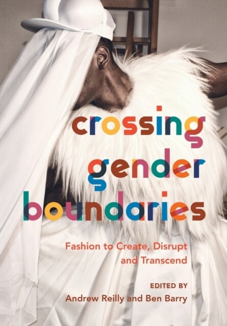 Crossing Gender Boundaries : Fashion to Create, Disrupt and Transcend (Paperback)