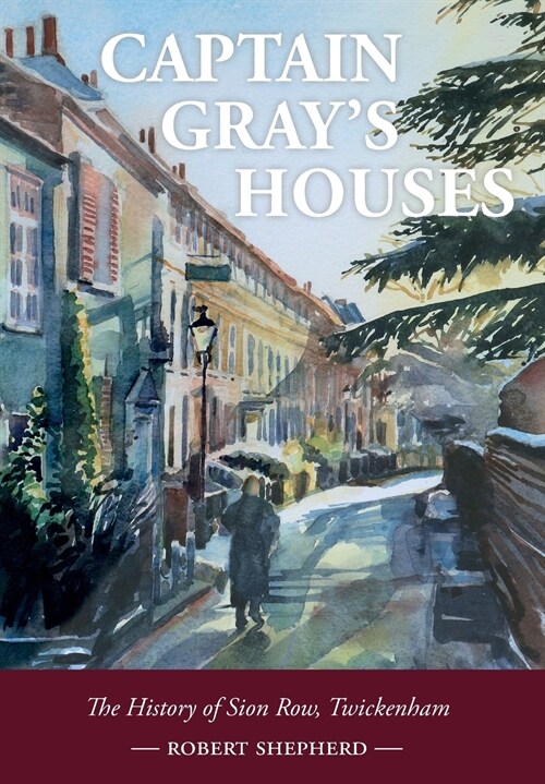 Captain Grays Houses : A History of Sion Row, Twickenham (Hardcover)