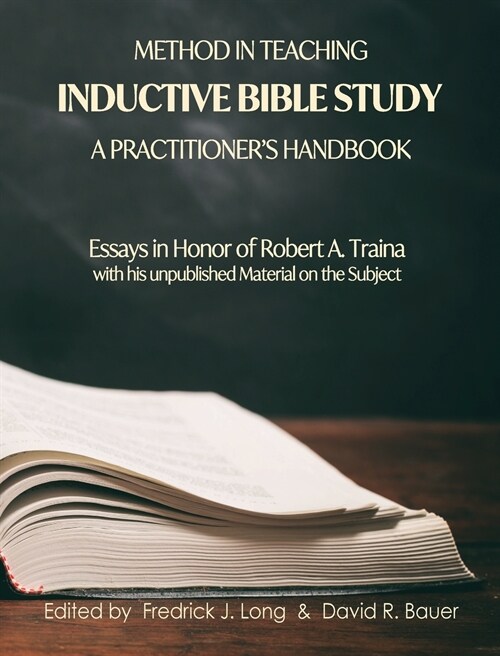 Method in Teaching Inductive Bible Study-A Practitioners Handbook: Essays in Honor of Robert A. Traina (Hardcover)