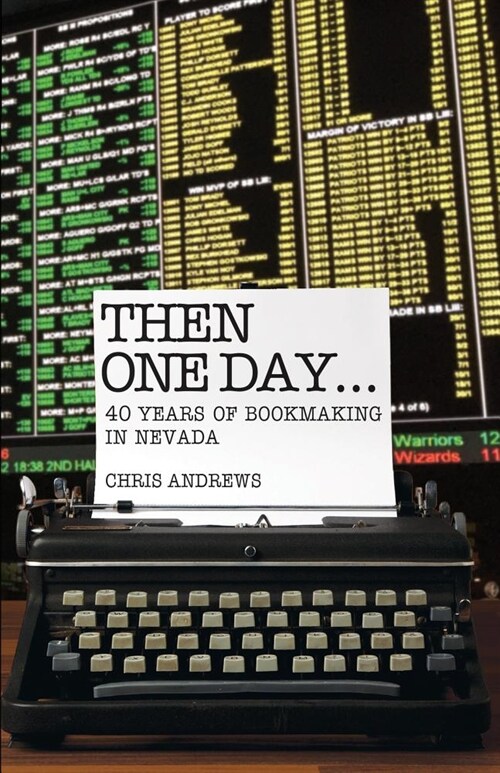 Then One Day: 40 Years of Bookmaking in Nevada (Paperback)