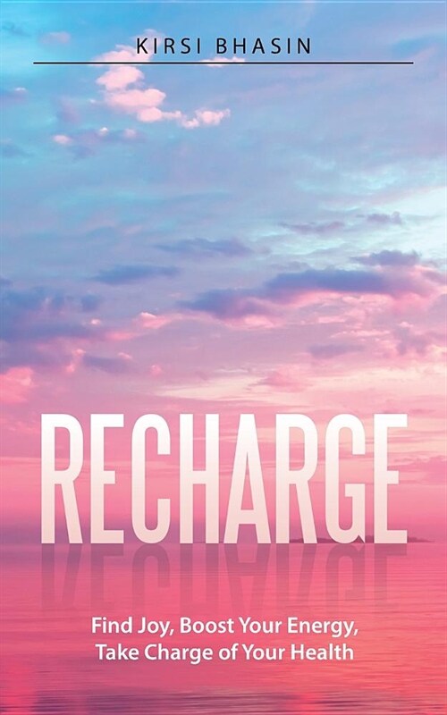 Recharge: Find Joy, Boost Your Energy, Take Charge of Your Health (Paperback)