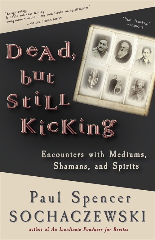 Dead, But Still Kicking: Encounters with Mediums, Shamans, and Spirits (Paperback)