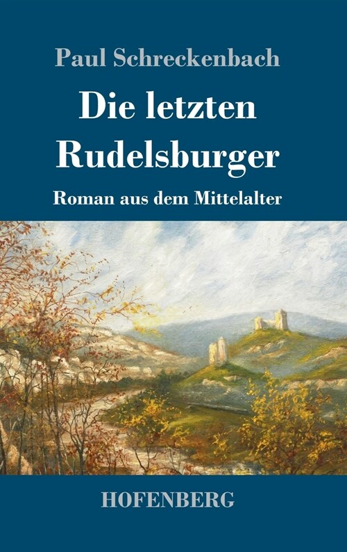 Die letzten Rudelsburger: Roman aus dem Mittelalter (Hardcover)