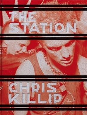 Chris Killip: The Station (Hardcover)