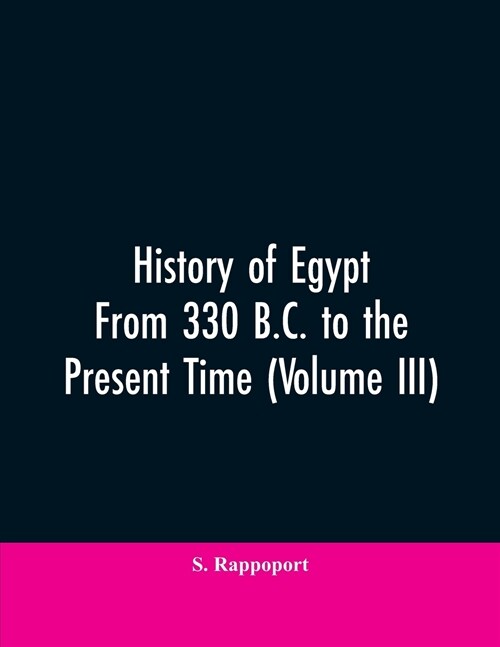 History of Egypt from 330 B.C. to the Present Time (Volume III) (Paperback)