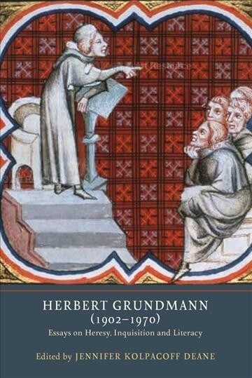 Herbert Grundmann (1902-1970) : Essays on Heresy, Inquisition, and Literacy (Hardcover)
