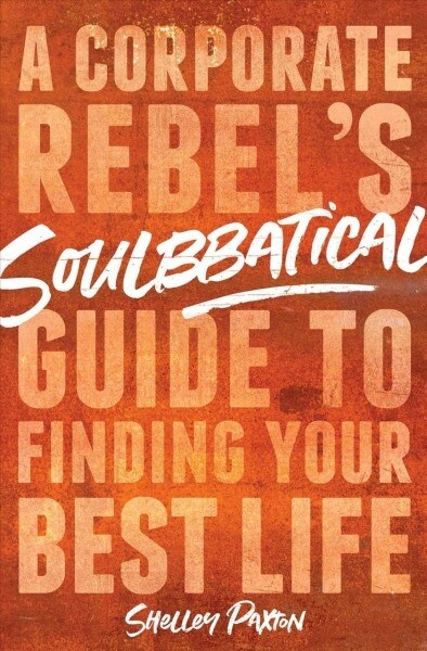 [중고] Soulbbatical: A Corporate Rebels Guide to Finding Your Best Life (Hardcover)