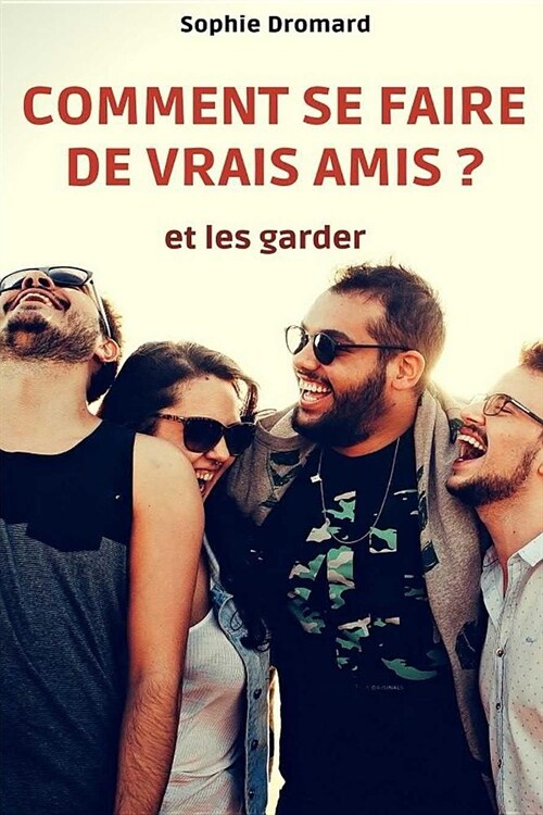 Comment Se Faire de Vrais Amis ? (Et Les Garder) (Paperback)