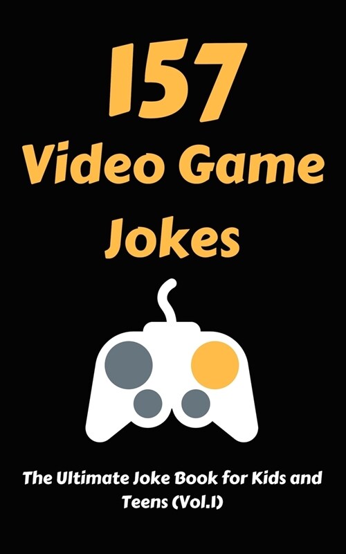 157 Video Game Jokes: The Ultimate Joke Book for Kids and Teens (Vol.1) (Paperback)