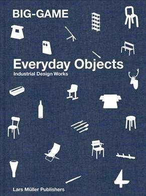 Big-Game: Everyday Objects: Industrial Design Works (Hardcover)