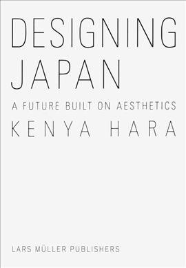 Kenya Hara: Designing Japan: A Future Built on Aesthetics (Hardcover)