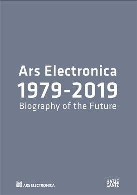 Ars Electronica 1979-2019: Biography of the Future (Paperback)