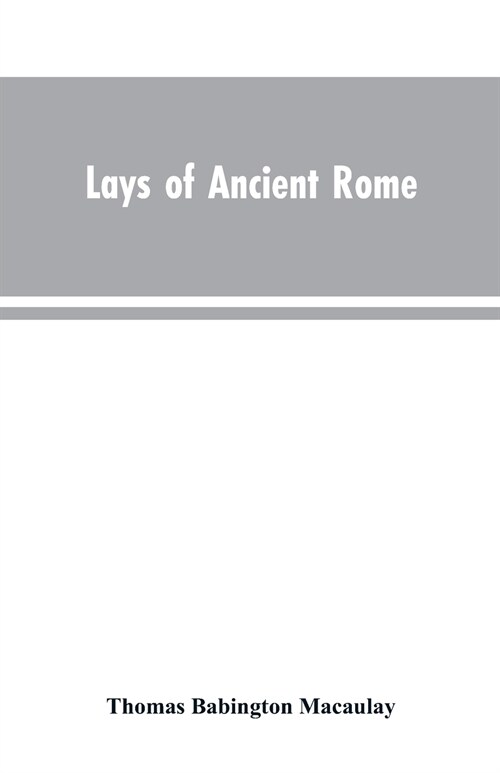 Lays of Ancient Rome (Paperback)