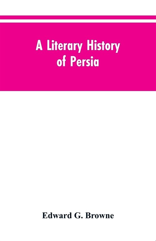 A Literary History of Persia: From the Earliest Times Until Firdawsi (Paperback)