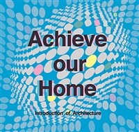 Achieve our home : Introduction of Architrcture