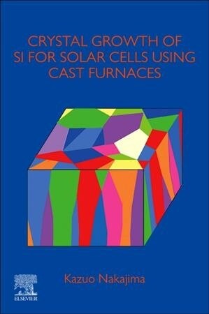 Crystal Growth of Si Ingots for Solar Cells Using Cast Furnaces (Paperback)