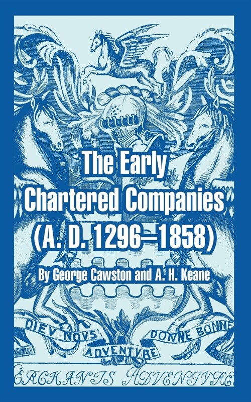 The Early Chartered Companies: (a. D. 1296--1858) (Paperback)