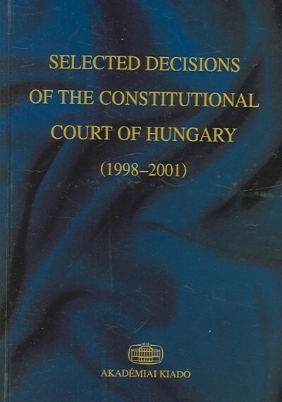 Selected Decisions of the Constitutional Court of Hungary 1998-2001 (Hardcover)