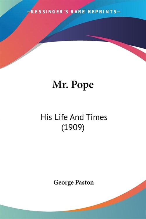 Mr. Pope: His Life and Times (1909) (Paperback)