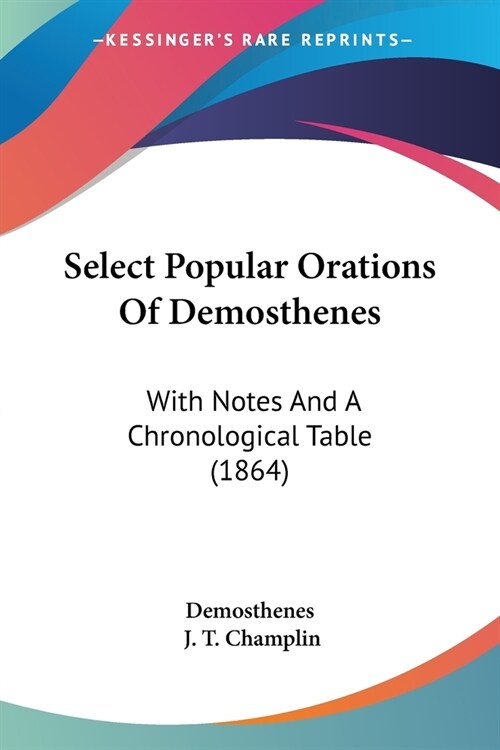 Select Popular Orations of Demosthenes: With Notes and a Chronological Table (1864) (Paperback)