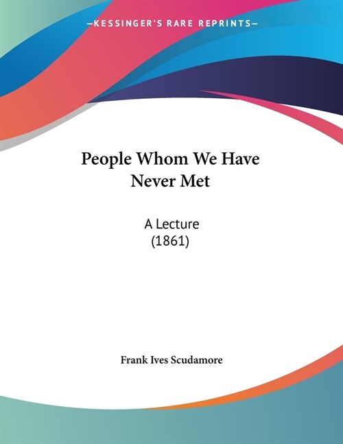 People Whom We Have Never Met: A Lecture (1861) (Paperback)