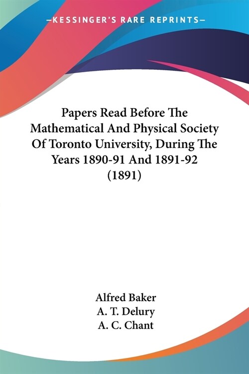 Papers Read Before the Mathematical and Physical Society of Toronto University, During the Years 1890-91 and 1891-92 (1891) (Paperback)