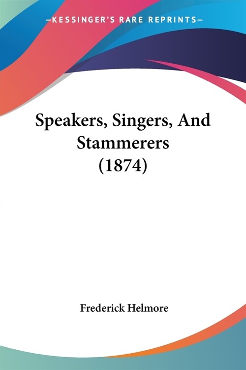 Speakers, Singers, and Stammerers (1874) (Paperback)