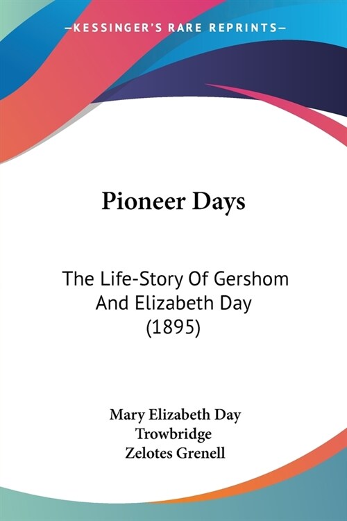 Pioneer Days: The Life-Story of Gershom and Elizabeth Day (1895) (Paperback)