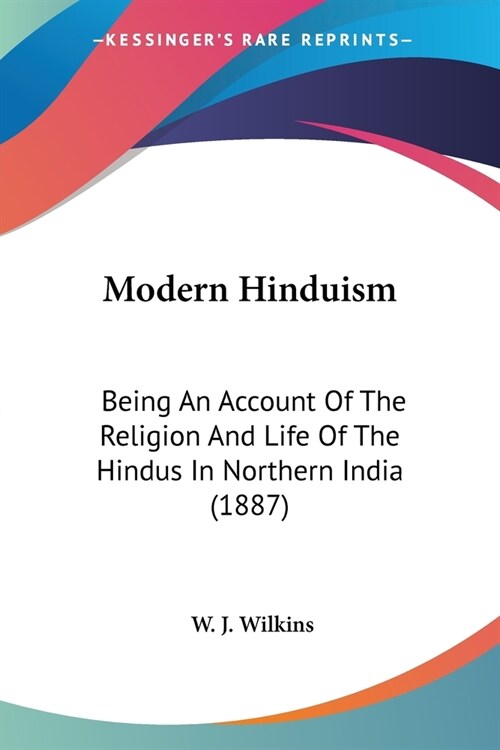 Modern Hinduism: Being An Account Of The Religion And Life Of The Hindus In Northern India (1887) (Paperback)