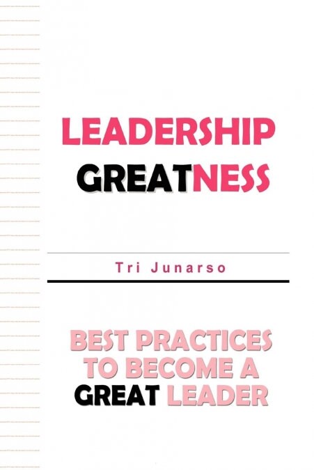 Leadership Greatness: Best Practices to Become a Great Leader (Paperback)