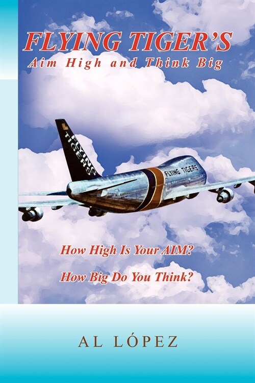 Flying Tigers Aim High and Think Big (Paperback)