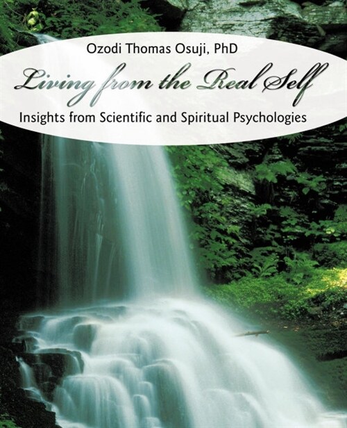 Living from the Real Self: Insights from Scientific and Spiritual Psychologies (Paperback)