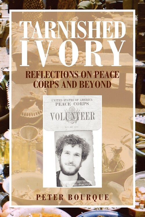 Tarnished Ivory: Reflections on Peace Corps and Beyond (Paperback)