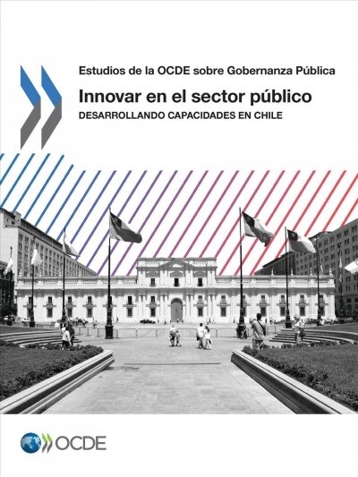 Estudios de la Ocde Sobre Gobernanza P?lica Innovar En El Sector P?lico Desarrollando Capacidades En Chile (Paperback)