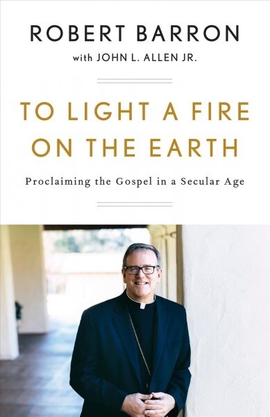 To Light a Fire on the Earth: Proclaiming the Gospel in a Secular Age (Paperback)