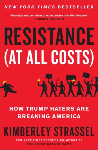 Resistance (at All Costs): How Trump Haters Are Breaking America (Paperback)