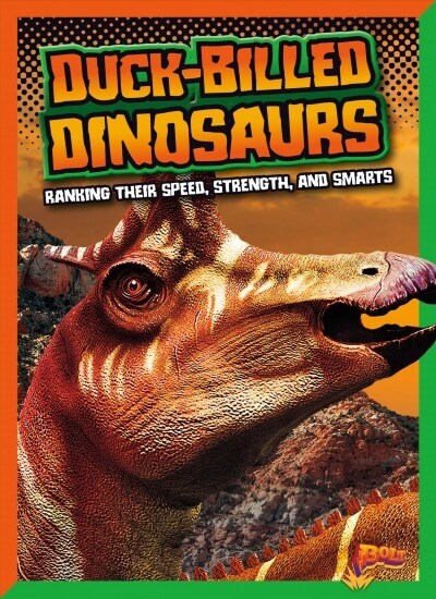 Duck-Billed Dinosaurs: Ranking Their Speed, Strength, and Smarts (Hardcover)