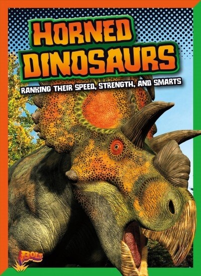 Horned Dinosaurs: Ranking Their Speed, Strength, and Smarts (Hardcover)