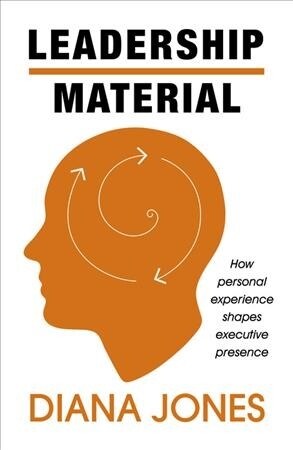 Leadership Material : How Personal Experience Shapes Executive Presence (Paperback)