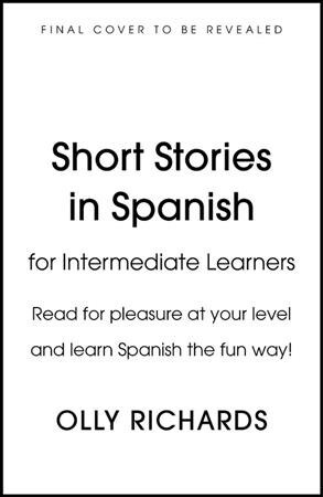 Short Stories in Spanish  for Intermediate Learners : Read for pleasure at your level, expand your vocabulary and learn Spanish the fun way! (Paperback)
