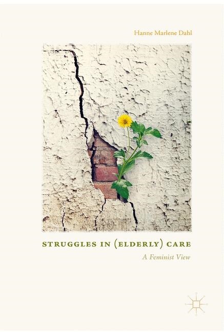 Struggles In (Elderly) Care : A Feminist View (Paperback, 1st ed. 2017)