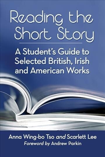 Reading the Short Story: A Students Guide to Selected British, Irish and American Works (Paperback)