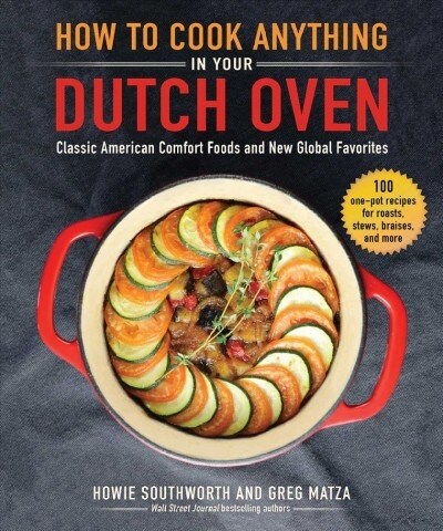 How to Cook Anything in Your Dutch Oven: Classic American Comfort Foods and New Global Favorites (Hardcover)