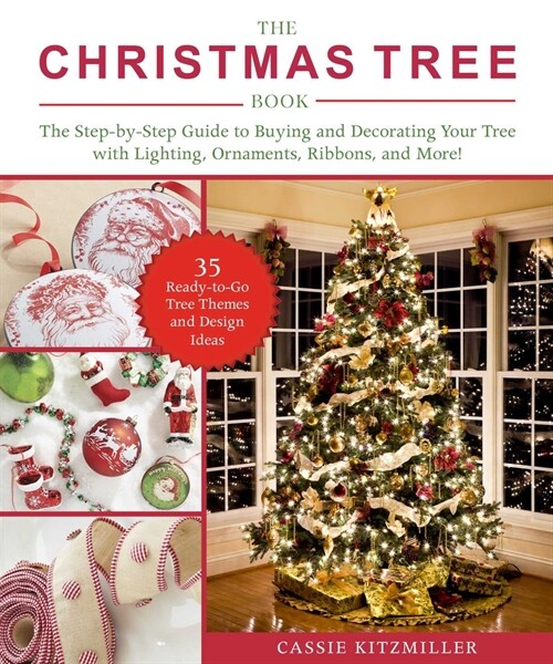 The Christmas Tree Book: The Step-By-Step Guide to Buying and Decorating Your Tree with Lighting, Ornaments, Ribbons, and More! (Paperback)