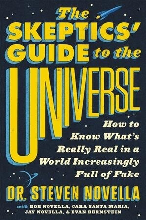 The Skeptics Guide to the Universe: How to Know Whats Really Real in a World Increasingly Full of Fake (Paperback)