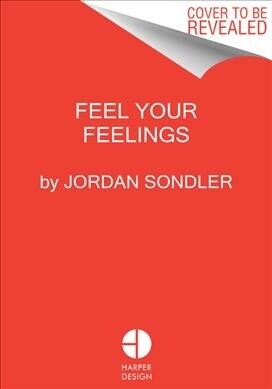 Feel It Out: The Guide to Getting in Touch with Your Goals, Your Relationships, and Yourself (Hardcover)