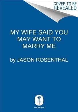 My Wife Said You May Want to Marry Me: A Memoir (Hardcover)