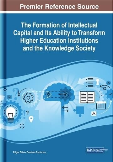 The Formation of Intellectual Capital and Its Ability to Transform Higher Education Institutions and the Knowledge Society (Hardcover)