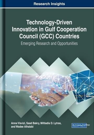 Technology-Driven Innovation in Gulf Cooperation Council (GCC) Countries: Emerging Research and Opportunities (Hardcover)