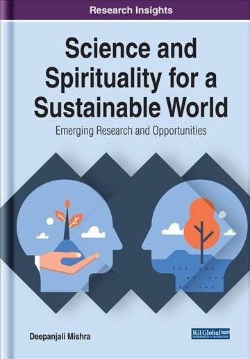 Science and Spirituality for a Sustainable World: Emerging Research and Opportunities (Hardcover)